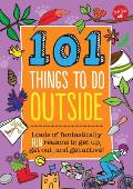 101 Things to Do Outside Loads of Fantastically Fun Reasons to Get Up Get Out & Get Active