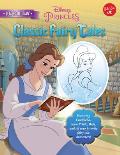 Learn to Draw Disneys Classic Fairy Tales Featuring Cinderella Snow White Belle & All Your Favorite Fairy Tale Characters
