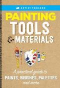 Artists Toolbox Painting Tools & Materials A practical guide to using a painters tools of the trade including paints brushes palettes & more