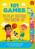 101 Games to Play Before You Grow Up Exciting & fun games to play anywhere