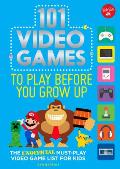 101 Video Games to Play Before You Grow Up The unofficial must play video game list for kids