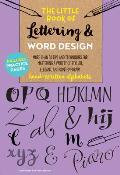 Little Book of Lettering & Word Design More than 50 tips & techniques for mastering a variety of stylish elegant & contemporary hand written alphabets
