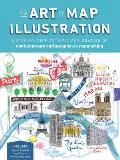 Art of Map Illustration A Step By Step Artistic Exploration of Contemporary Cartography & Mapmaking