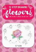 Ten-Step Drawing: Flowers: Learn to Draw 75 Flowers in Ten Easy Steps!