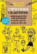 Little Book of Cartooning & Illustration More than 50 tips & techniques for drawing characters animals & expressions