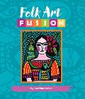 Folk Art Fusion Creative ideas for painting colorful folk art in acrylic