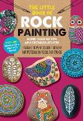 Little Book of Rock Painting More than 50 tips & techniques for learning to paint colorful designs & patterns on rocks & stones