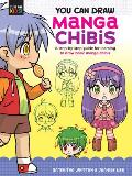 You Can Draw Manga Chibis: A Step-By-Step Guide for Learning to Draw Basic Manga Chibis