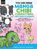 You Can Draw Manga Chibi Characters Critters & Scenes A step by step guide for learning to draw cute & colorful manga chibis & critters