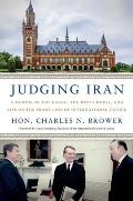 Judging Iran: A Memoir of the Hague, the White House, and Life on the Front Line of International Justice