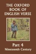 The Oxford Book of English Verse, Part 4: Nineteenth Century (Yesterday's Classics)