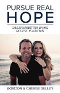 Pursue Real Hope: Discover Better Living Despite Your Pain