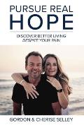 Pursue Real Hope: Discover Better Living despite Your Pain