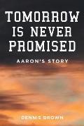 Tomorrow Is Never Promised: Aaron's Story