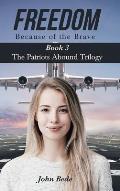 Freedom Because of the Brave: Book 3 the Patriots Abound Trilogy