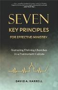 Seven Key Principles for Effective Ministry Nurturing Thriving Churches in a Postmodern Culture