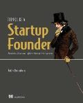 Think Like a Startup Founder: Anecdotes of an Incorrigible Entrepreneur