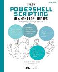 Learn Powershell Scripting in a Month of Lunches, Second Edition: Write and Organize Scripts and Tools