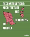 Reconstructions Architecture & Blackness in America
