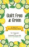 Guilt Free & Green A Year of Eco Friendly Ideas