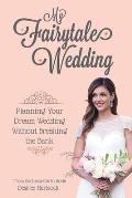 My Fairytale Wedding Planning Your Dream Wedding Without Breaking the Bank