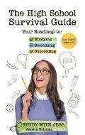 High School Survival Guide Your Roadmap to Studying Socializing & Succeeding