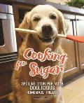 Cooking for Sugar 30 Doglicious Treats to Make for Your Pup