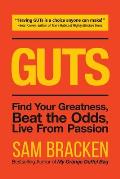 Guts: Find Your Greatness, Beat the Odds, Live from Passion