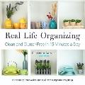 Real Life Organizing Get a Clean & Clutter Free Home in Just 15 Minutes a Day