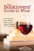 Booklovers Guide to the Pleasures of Wine An Introductory Guide to the History Mysteries & Joys of Drinking Wine