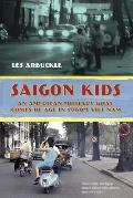 Saigon Kids: An American Military Brat Comes of Age in 1960's Vietnam