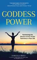 Goddess Power: Awakening the Wisdom of the Divine Feminine in Your Life (Feminine Energy Book, Women Empowerment, Sacred Woman, for F