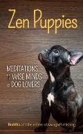 Zen Puppies: Meditations for the Wise Minds of Puppy Lovers (Zen Philosophy, Pet Lovers, Cog Mom, Gift Book of Quotes and Proverbs)