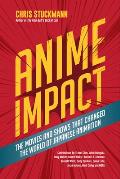 Anime Impact: The Movies and Shows That Changed the World of Japanese Animation (Anime Book, Studio Ghibli, and Readers of the Soul