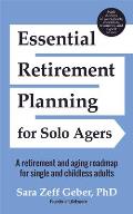 Essential Retirement Planning for Solo Agers A Retirement & Aging Roadmap for Single & Childless Adults