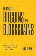 Basics of Bitcoins & Blockchains An Introduction into Cryptocurrency & the Technology that Powers Them