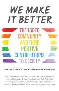 We Make It Better The LGBTQ Community & Their Positive Contributions to Society