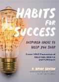 Habits for Success: Inspired Ideas to Help You Soar (Habits of Successful People)