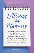 Lettering for Planners A Step By Step Guide to Hand Lettering & Modern Calligraphy for Bullet Journals & Beyond