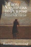 From Nakedness to Purpose: Poems and Devotions of a Woman's Walk with God