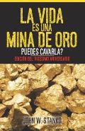 La Vida es una Mina de Oro: Puedes Cavarla? Edici?n del Vig?simo Aniversario (Spanish Edition)
