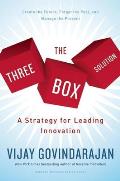 Three Box Solution A Strategy for Leading Innovation