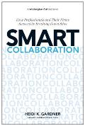 Smart Collaboration How Professionals & Their Firms Succeed by Breaking Down Silos