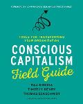 Conscious Capitalism Field Guide Tools for Transforming Your Organization