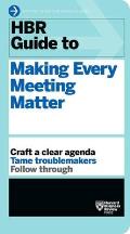 HBR Guide to Making Every Meeting Matter HBR Guide Series