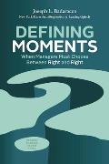 Defining Moments When Managers Must Choose Between Right & Right