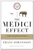 Medici Effect With A New Preface & Discussion Guide What Elephants & Epidemics Can Teach Us About Innovation