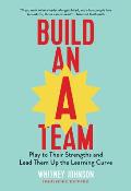 Build an A Team Play to Their Strengths & Lead Them Up the Learning Curve