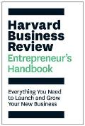 Harvard Business Review Entrepreneurs Handbook Everything You Need to Launch & Grow Your New Business