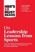 Hbrs 10 Must Reads On Leadership Lessons From Sports Featuring Interviews With Sir Alex Ferguson Kareem Abdul Jabbar Andre Agassi